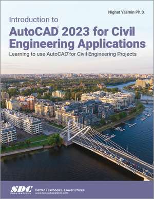 Introduction to AutoCAD 2023 for Civil Engineering Applications: Learning to use AutoCAD for Civil Engineering Projects de Nighat Yasmin