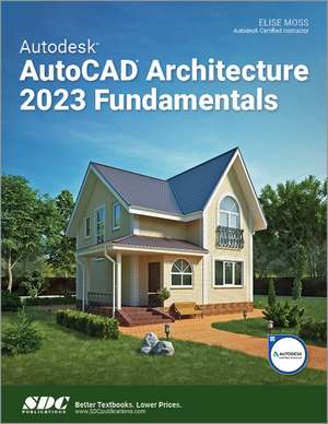 Autodesk AutoCAD Architecture 2023 Fundamentals de Elise Moss