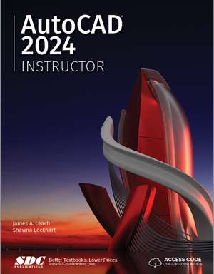 AutoCAD 2024 Instructor: A Student Guide for In-Depth Coverage of AutoCAD's Commands and Features de James A. Leach