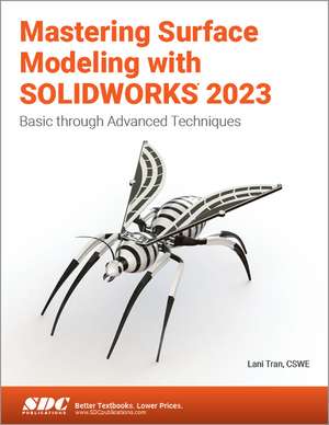 Mastering Surface Modeling with SOLIDWORKS 2023: Basic through Advanced Techniques de Lani Tran