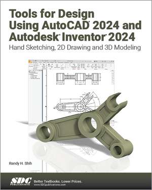 Tools for Design Using AutoCAD 2024 and Autodesk Inventor 2024: Hand Sketching, 2D Drawing and 3D Modeling de Randy H. Shih