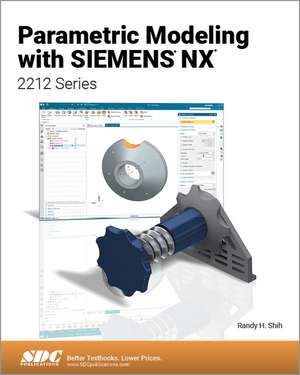 Parametric Modeling with Siemens NX: 2212 Series de Randy H. Shih