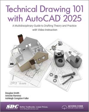 Technical Drawing 101 with AutoCAD 2025: A Multidisciplinary Guide to Drafting Theory and Practice with Video Instruction de Ashleigh Congdon-Fuller