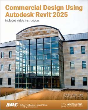 Commercial Design Using Autodesk Revit 2025 de Daniel John Stine