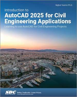 Introduction to AutoCAD 2025 for Civil Engineering Applications: Learning to use AutoCAD for Civil Engineering Projects de Nighat Yasmin