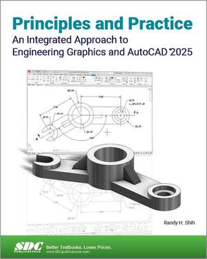 Principles and Practice An Integrated Approach to Engineering Graphics and AutoCAD 2025 de Randy H. Shih