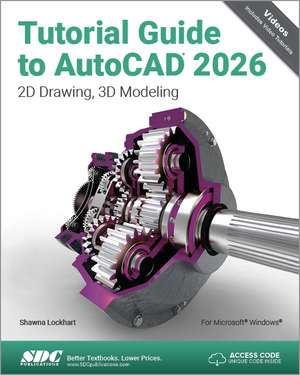 Tutorial Guide to AutoCAD 2026: 2D Drawing, 3D Modeling de Shawna Lockhart