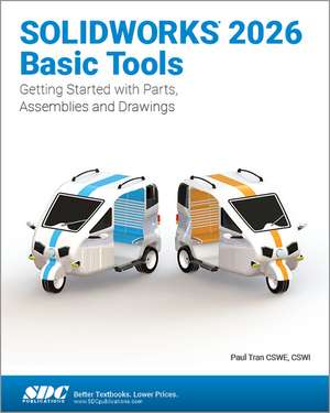 SOLIDWORKS 2026 Basic Tools: Getting Started with Parts, Assemblies and Drawings de Paul Tran