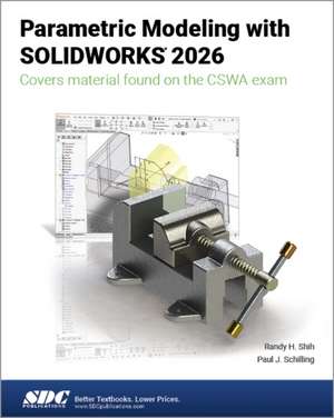 Parametric Modeling with SOLIDWORKS 2026: Parametric Modeling with SOLIDWORKS 2026 de Paul J. Schilling