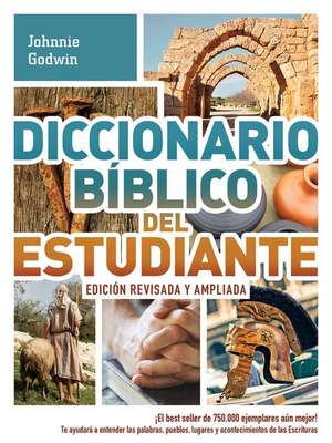 Diccionario Biblico del Estudiante -> Edicion Revisada y Ampliada: El Best Seller de 750.000 Ejemplares Aun Mejor! / Te Ayudara a Entender Las Palabra de Johnnie Godwin