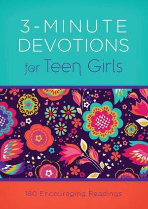 3-Minute Devotions for Teen Girls: 180 Encouraging Readings de Compiled by Barbour Staff