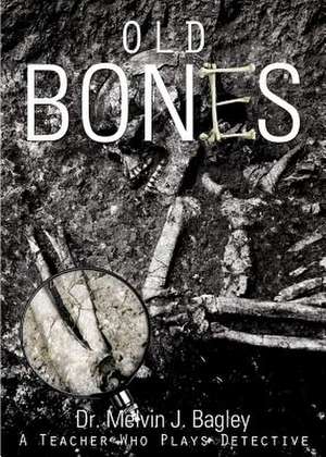 Old Bones de Dr. Melvin J. Bagley