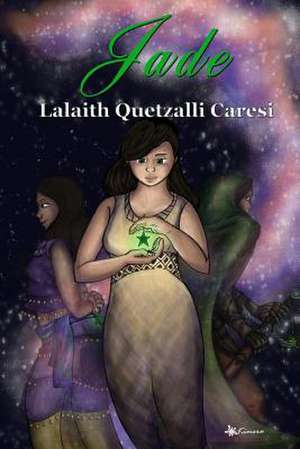 Jade de Lalaith Quetzalli Caresi