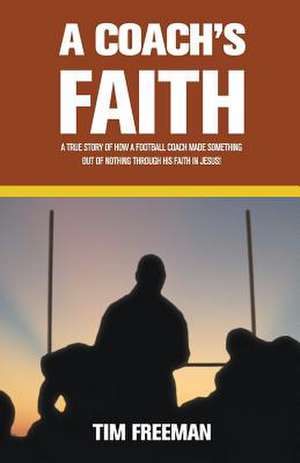 A Coach's Faith de Tim Freeman