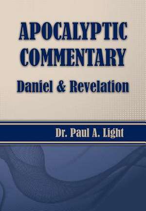 Apocalyptic Commentary, Daniel & Revelation de Paul A. Light