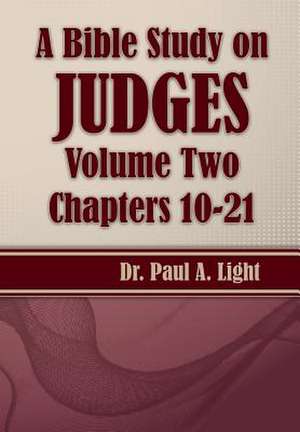 A Bible Study on Judges, Volume Two de Paul A. Light