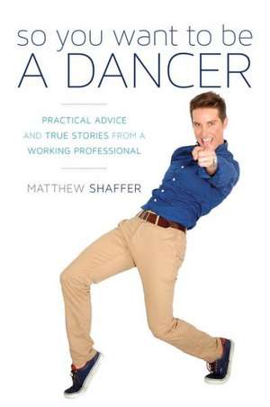 So You Want to Be a Dancer de Matthew Shaffer