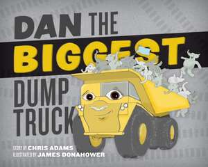 Dan the Biggest Dump Truck de Chris Adams