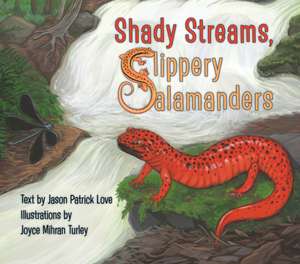 Shady Streams, Slippery Salamanders de Jason Patrick Love