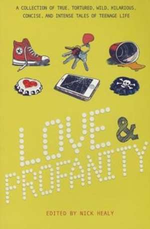 Love & Profanity: A Collection of True, Tortured, Wild, Hilarious, Concise, and Intense Tales of Teenage Life de Rachael Hanel