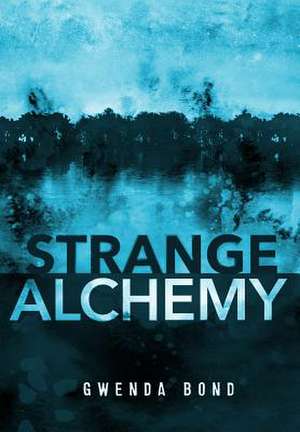 Strange Alchemy de Gwenda Bond