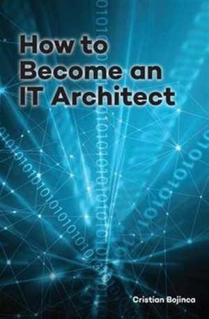 Bojinca, C: How to Become an IT Architect de Cristian Bojinca