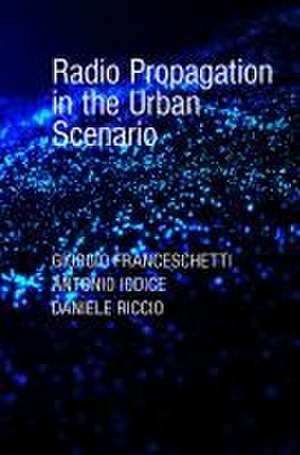 Radio Propagation in the Urban Scenario de Giorgio Franceschetti