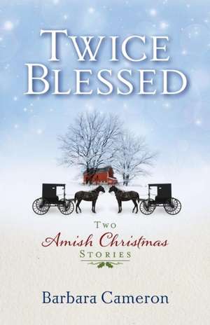 Twice Blessed: Two Amish Christmas Stories de Barbara Cameron