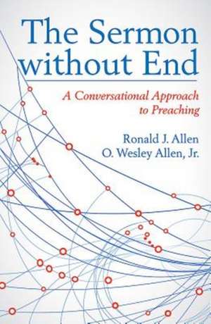 The Sermon Without End: A Conversational Approach to Preaching de Ronald J. Allen