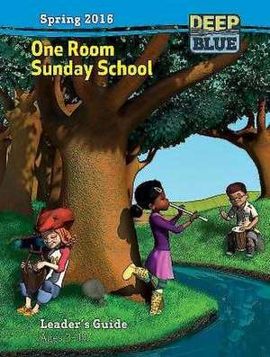 Deep Blue One Room Sunday School Leader's Guide Spring 2016: Ages 3-12 de Abingdon Press