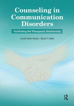 Counseling in Communication Disorders: Facilitating the Therapeutic Relationship de Cyndi Stein-Rubin