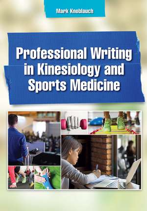 Professional Writing in Kinesiology and Sports Medicine de Mark Knoblauch