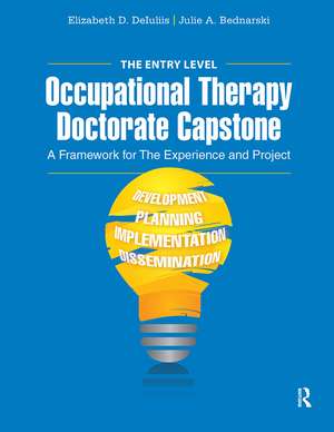 The Entry Level Occupational Therapy Doctorate Capstone: A Framework for the Experience and Project de Elizabeth DeIuliis