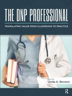 The DNP Professional: Translating Value from Classroom to Practice de Linda Benson