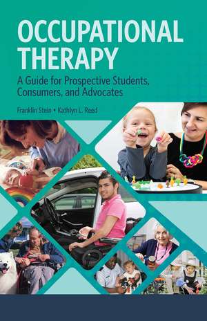 Occupational Therapy: A Guide for Prospective Students, Consumers, and Advocates de Franklin Stein