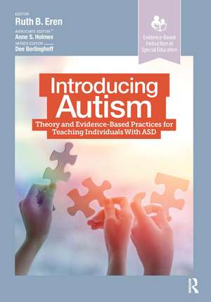 Introducing Autism: Theory and Evidence-Based Practices for Teaching Individuals with ASD de Ruth Eren