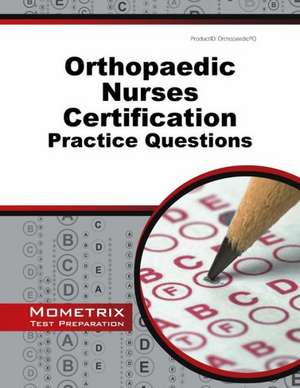 Orthopaedic Nurses Certification Exam Practice Questions de Mometrix Test Preparation