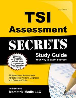 TSI Assessment Secrets Study Guide: TSI Assessment Review for the Texas Success Initiative Diagnostic and Placement Tests de Tsi Exam Secrets Test Prep