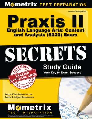 Praxis II English Language Arts Content and Analysis (5039) Exam Secrets Study Guide: Praxis II Test Review for the Praxis II Subject Assessments de Praxis II Exam Secrets Test Prep Team