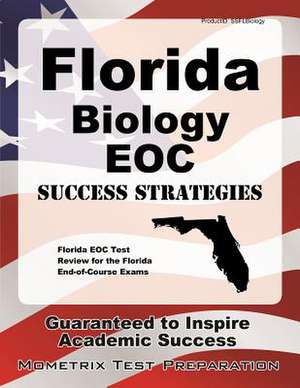 Florida Biology Eoc Success Strategies Study Guide: Florida Eoc Test Review for the Florida End-Of-Course Exams de Florida Eoc Exam Secrets Test Prep Team