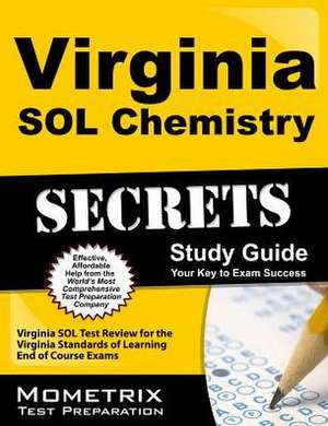 Virginia Sol Chemistry Secrets Study Guide: Virginia Sol Test Review for the Virginia Standards of Learning End of Course Exams de Virginia Sol Exam Secrets Test Prep Team