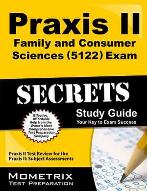 Praxis II Family and Consumer Sciences (5122) Exam Secrets Study Guide: Praxis II Test Review for the Praxis II Subject Assessments de Praxis II Exam Secrets Test Prep