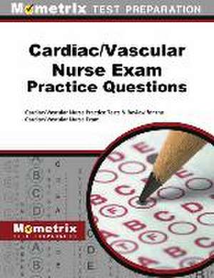 Cardiac/Vascular Nurse Exam Practice Questions de Cardiac Vascular Nurse Exam Secrets Test Prep