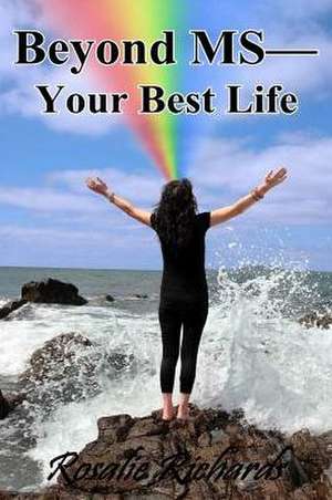 Beyond MS-Your Best Life de Rosalie N. Richards