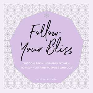 Follow Your Bliss de Alyssa Kuchta