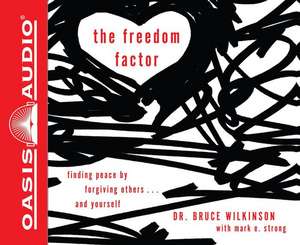 The Freedom Factor (Library Edition): Finding Peace by Forgiving Others . . . and Yourself de Bruce Wilkinson