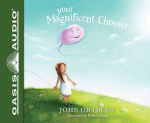 Your Magnificent Chooser (Library Edition): Teaching Kids to Make Godly Choices de John Ortberg