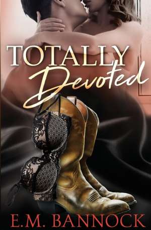Totally Devoted de E. M. Bannock
