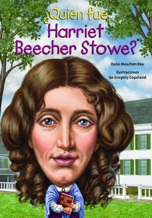 Quien Fue Harriet Beecher Stowe? de Dana Meachen Rau