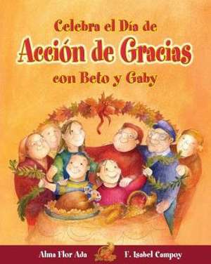 Celebra El Dia de Accion de Gracias Con Beto y Gaby ( Celebrate Thanksgiving Day with Beto and Gaby ) Spanish Edition de Alma Flor Ada